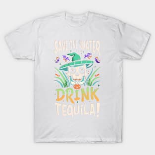 Save The Water Drink Tequila! T-Shirt